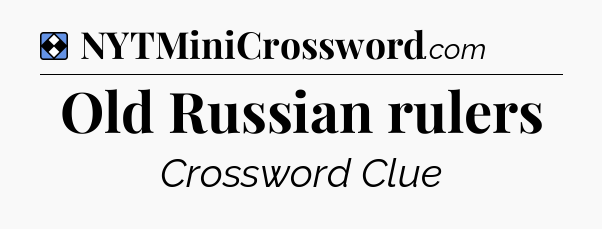 Solution: Old Russian rulers - NYT Mini Crossword