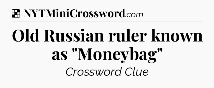 Solution: Old Russian ruler known as 