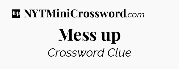 Mess up Crossword Clue