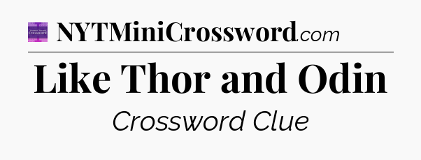 Like Thor and Odin - Thomas Joseph Crossword