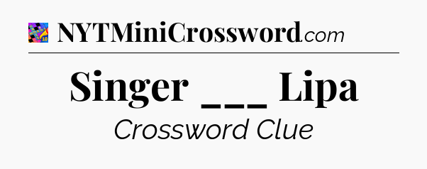 Singer ___ Lipa Crossword Clue