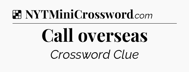 Solution: Call overseas - NYT Crossword