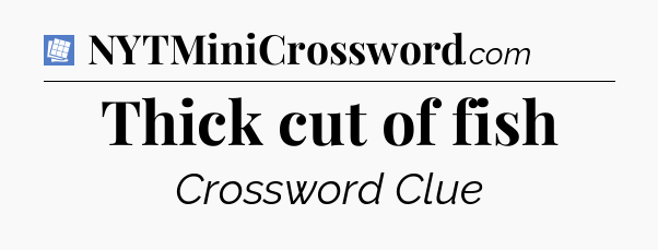 Thick cut of fish Puzzle Page Crossword Clue