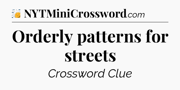 Orderly patterns for streets - 7 Little Words