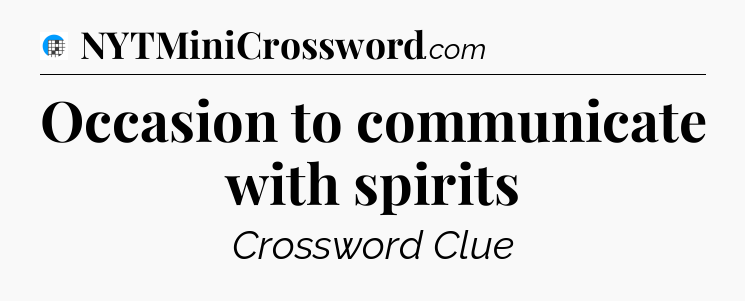 Occasion to communicate with spirits Crossword Clue