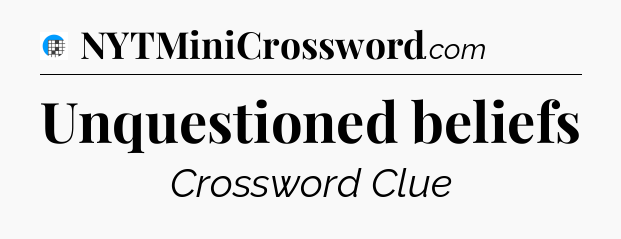 Unquestioned beliefs Crossword Clue
