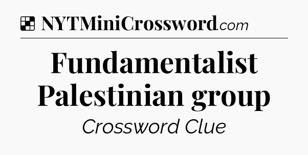Solution: Fundamentalist Palestinian group - NYT Crossword