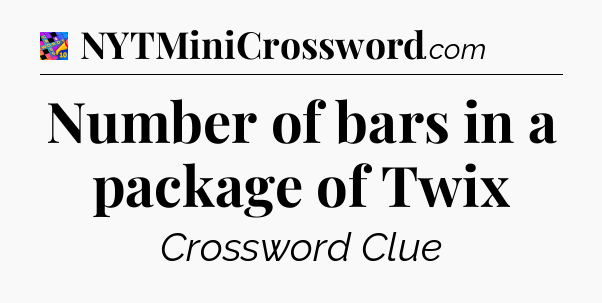 Number of bars in a package of Twix Crossword Clue