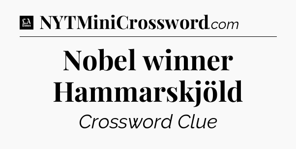 Nobel winner Hammarskjöld - LA Times Crossword