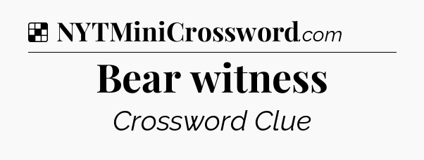 Solution: Bear witness - NYT Crossword