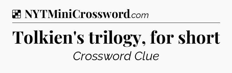 Solution: Tolkien's trilogy, for short - NYT Crossword