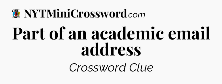 Part of an academic email address Crossword Clue