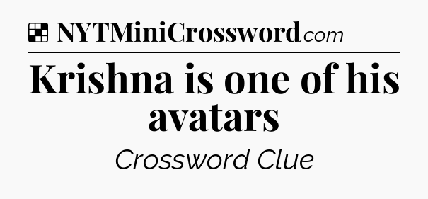 Solution: Krishna is one of his avatars - NYT Crossword
