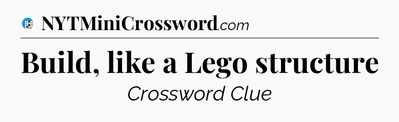 Build, like a Lego structure Crossword Clue