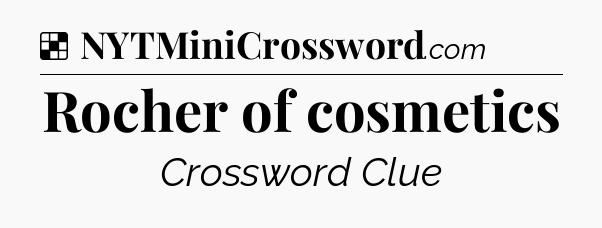Solution: Rocher of cosmetics - NYT Crossword