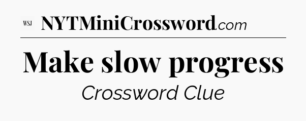 Make slow progress - WSJ Crossword