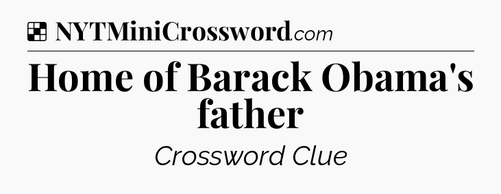 Solution: Home of Barack Obama's father - NYT Crossword