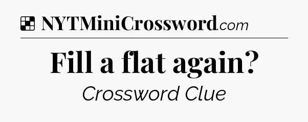 Solution: Fill a flat again - NYT Crossword