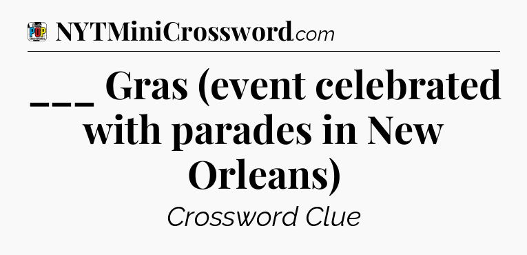 ___ Gras (event celebrated with parades in New Orleans) Crossword Clue