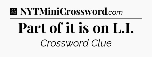 Part of it is on L.I - LA Times Crossword