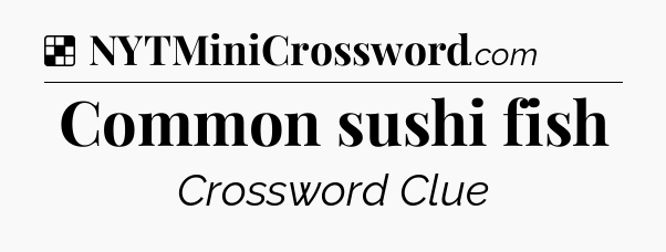 Solution: Common sushi fish - NYT Crossword
