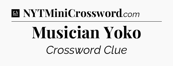 Musician Yoko - LA Times Crossword
