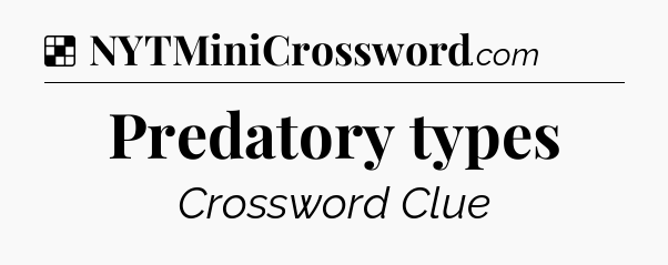 Solution: Predatory types - NYT Crossword