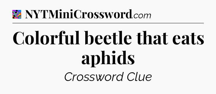 Colorful beetle that eats aphids Crossword Clue