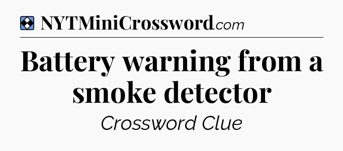 Solution: Battery warning from a smoke detector - NYT Mini Crossword