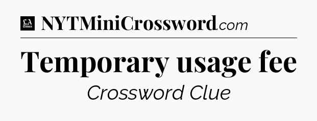 Temporary usage fee - LA Times Crossword