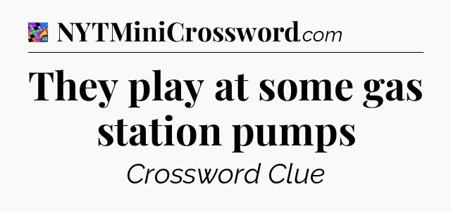 They play at some gas station pumps Crossword Clue