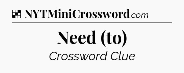 Solution: Need (to) - NYT Crossword
