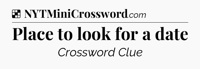 Solution: Place to look for a date - NYT Crossword