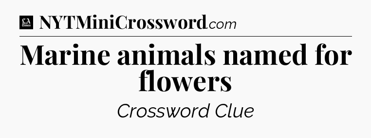 Marine animals named for flowers - LA Times Crossword