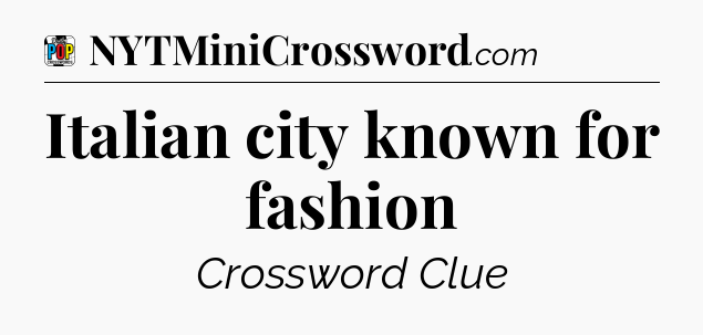 Italian city known for fashion Crossword Clue