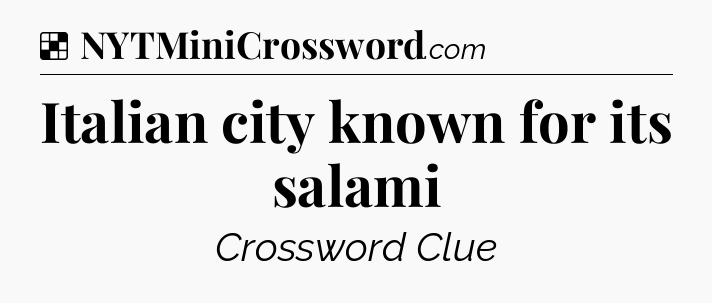Solution: Italian city known for its salami - NYT Crossword