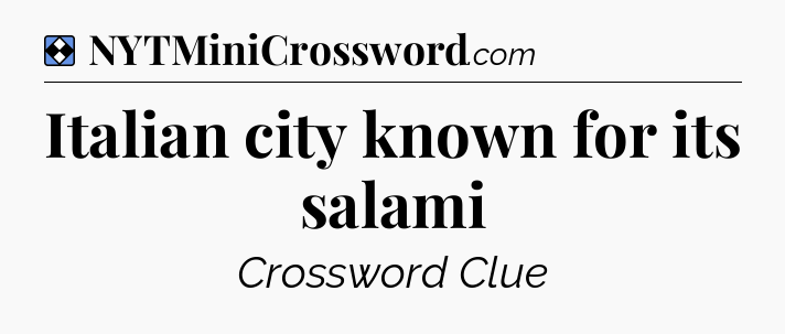 Solution: Italian city known for its salami - NYT Mini Crossword