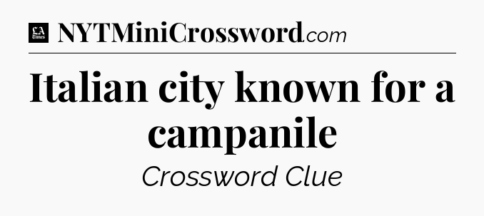Italian city known for a campanile - LA Times Crossword