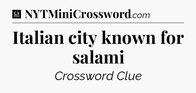 Italian city known for salami - LA Times Crossword