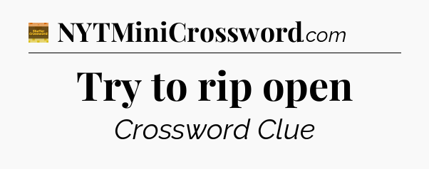 Try to rip open - Eugene Sheffer Crossword
