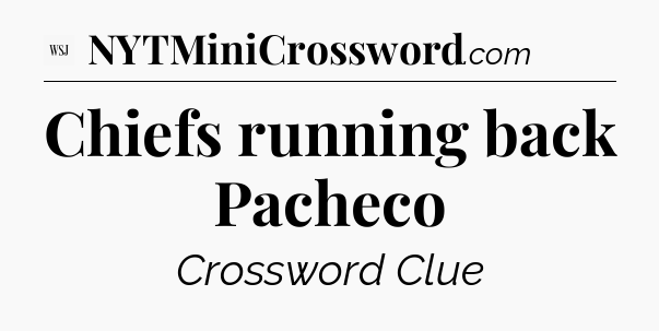 Chiefs running back Pacheco - WSJ Crossword