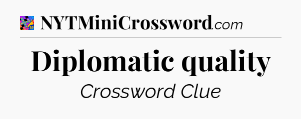 Diplomatic quality Crossword Clue