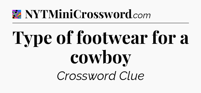 Type of footwear for a cowboy Crossword Clue