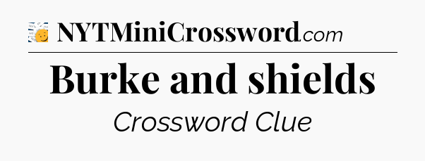Burke and shields - 7 Little Words