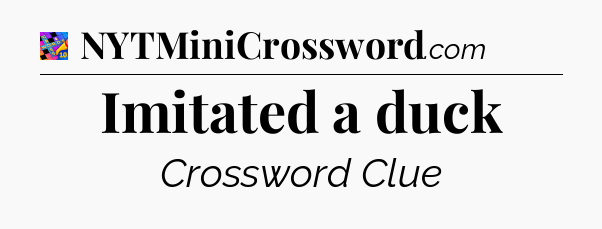 Imitated a duck Crossword Clue