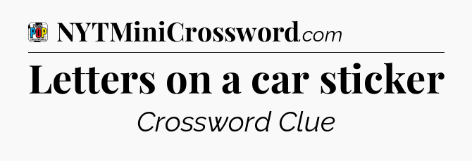 Letters on a car sticker Crossword Clue