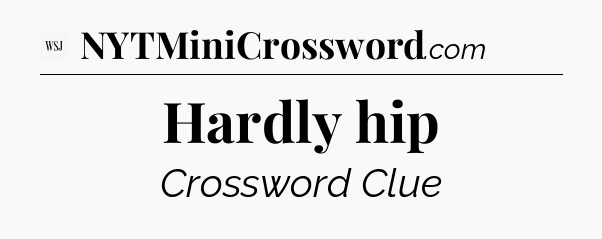 Hardly hip - WSJ Crossword
