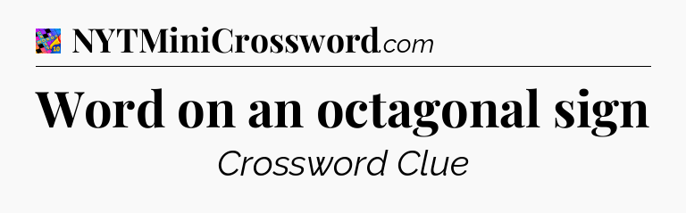 Word on an octagonal sign Crossword Clue
