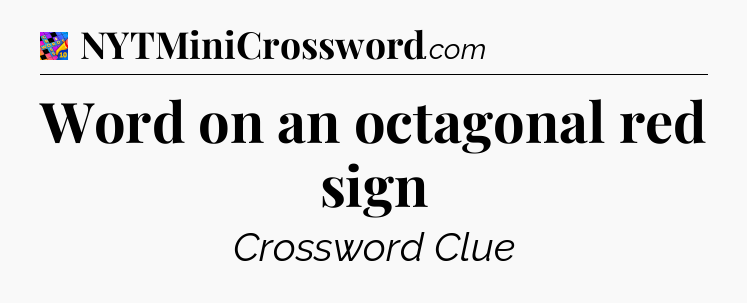 Word on an octagonal red sign Crossword Clue
