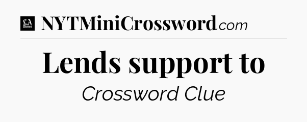 Lends support to - LA Times Crossword